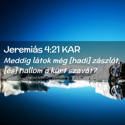 Picture 02 - Jeremiás 4:21 KAR - Meddig látok még [hadi] zászlót, [és] hallom - Bible Verse Picture