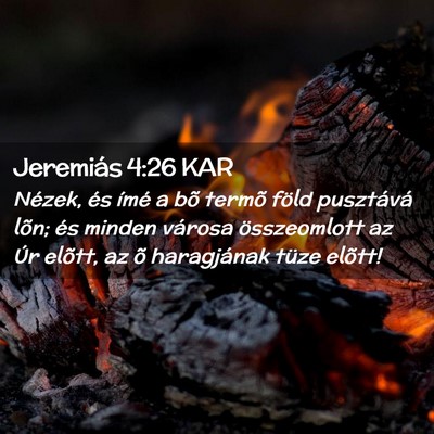 Picture 02 - Jeremiás 4:26 KAR - Nézek, és ímé a bõ termõ föld pusztává - Bible Verse Picture