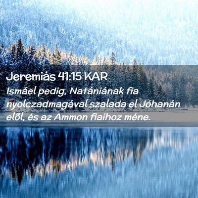 Picture 02 - Jeremiás 41:15 KAR - Ismáel pedig, Natániának fia nyolczadmagával - Bible Verse Picture