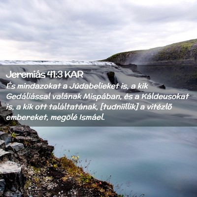 Picture 02 - Jeremiás 41:3 KAR - És mindazokat a Júdabelieket is, a kik - Bible Verse Picture