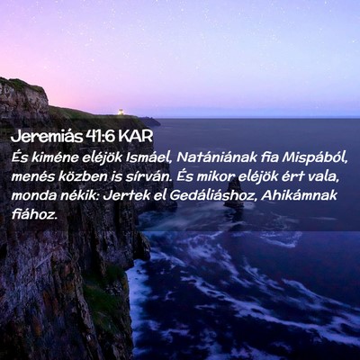 Picture 02 - Jeremiás 41:6 KAR - És kiméne eléjök Ismáel, Natániának fia - Bible Verse Picture