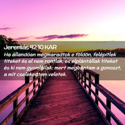 Picture 02 - Jeremiás 42:10 KAR - Ha állandóan megmaradtok e földön, - Bible Verse Picture