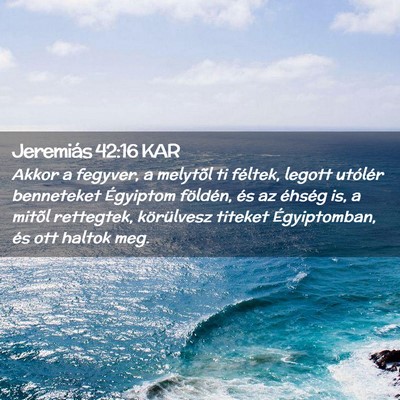 Picture 02 - Jeremiás 42:16 KAR - Akkor a fegyver, a melytõl ti féltek, legott - Bible Verse Picture