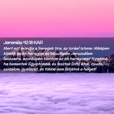Picture 02 - Jeremiás 42:18 KAR - Mert ezt mondja a Seregek Ura, az Izráel Istene: - Bible Verse Picture