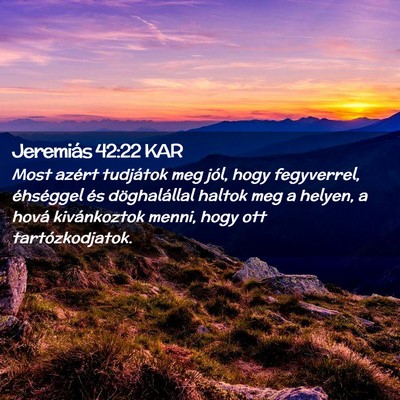 Picture 02 - Jeremiás 42:22 KAR - Most azért tudjátok meg jól, hogy fegyverrel, - Bible Verse Picture