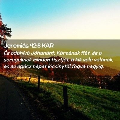 Picture 02 - Jeremiás 42:8 KAR - És odahívá Jóhanánt, Káreának fiát, és a - Bible Verse Picture