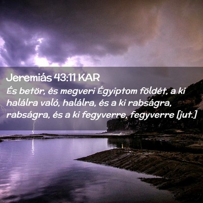 Picture 02 - Jeremiás 43:11 KAR - És betör, és megveri Égyiptom földét, a ki - Bible Verse Picture