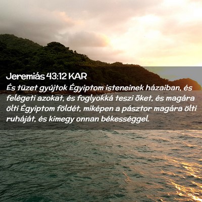 Picture 02 - Jeremiás 43:12 KAR - És tüzet gyújtok Égyiptom isteneinek - Bible Verse Picture