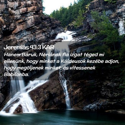 Picture 02 - Jeremiás 43:3 KAR - Hanem Báruk, Nériának fia izgat téged mi - Bible Verse Picture