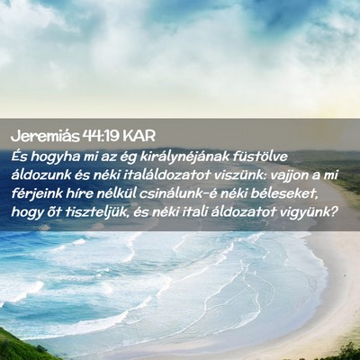 Picture 02 - Jeremiás 44:19 KAR - És hogyha mi az ég királynéjának füstölve - Bible Verse Picture