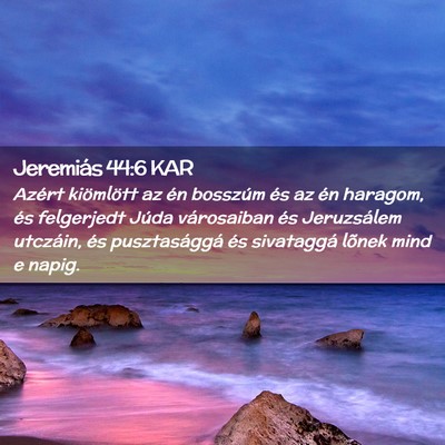Picture 02 - Jeremiás 44:6 KAR - Azért kiömlött az én bosszúm és az én - Bible Verse Picture