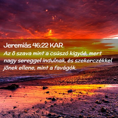 Picture 02 - Jeremiás 46:22 KAR - Az õ szava mint a csúszó kígyóé, mert nagy - Bible Verse Picture