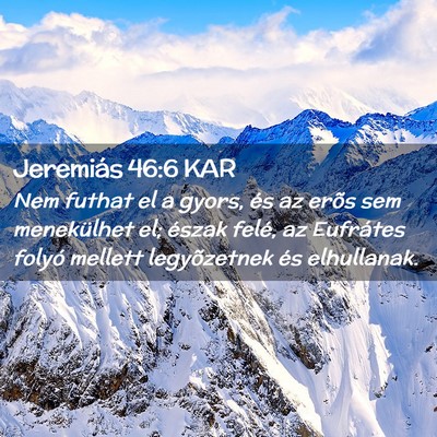 Picture 02 - Jeremiás 46:6 KAR - Nem futhat el a gyors, és az erõs sem - Bible Verse Picture