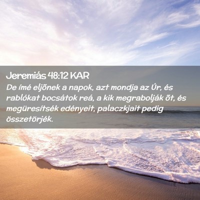 Picture 02 - Jeremiás 48:12 KAR - De ímé eljõnek a napok, azt mondja az Úr, és - Bible Verse Picture