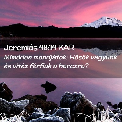 Picture 02 - Jeremiás 48:14 KAR - Mimódon mondjátok: Hõsök vagyunk és vitéz - Bible Verse Picture