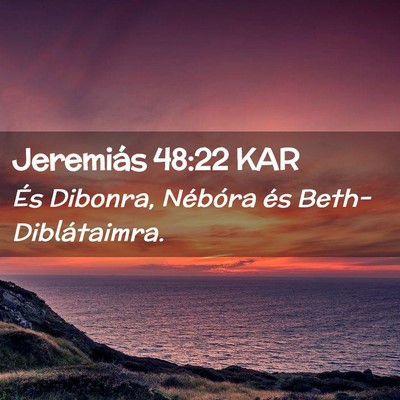 Picture 02 - Jeremiás 48:22 KAR - És Dibonra, Nébóra és - Bible Verse Picture