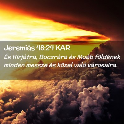 Picture 02 - Jeremiás 48:24 KAR - És Kirjátra, Boczrára és Moáb földének - Bible Verse Picture