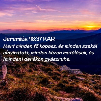 Picture 02 - Jeremiás 48:37 KAR - Mert minden fõ kopasz, és minden szakál - Bible Verse Picture