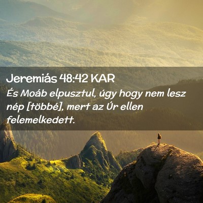 Picture 02 - Jeremiás 48:42 KAR - És Moáb elpusztul, úgy hogy nem lesz nép - Bible Verse Picture