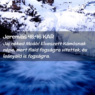Picture 02 - Jeremiás 48:46 KAR - Jaj néked Moáb! Elveszett Kámósnak népe, - Bible Verse Picture