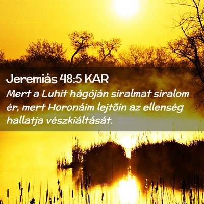 Picture 02 - Jeremiás 48:5 KAR - Mert a Luhit hágóján siralmat siralom ér, - Bible Verse Picture