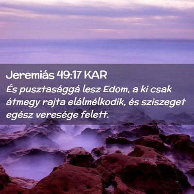 Picture 02 - Jeremiás 49:17 KAR - És pusztasággá lesz Edom, a ki csak átmegy - Bible Verse Picture