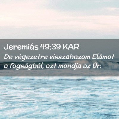 Picture 02 - Jeremiás 49:39 KAR - De végezetre visszahozom Elámot a fogságból, - Bible Verse Picture