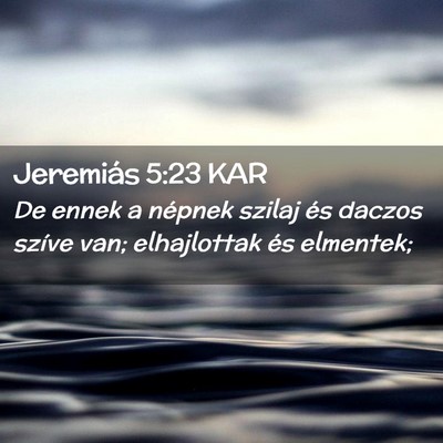 Picture 02 - Jeremiás 5:23 KAR - De ennek a népnek szilaj és daczos szíve van; - Bible Verse Picture