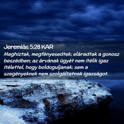 Picture 02 - Jeremiás 5:28 KAR - Meghíztak, megfényesedtek; eláradtak a gonosz - Bible Verse Picture