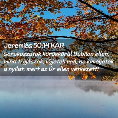 Picture 02 - Jeremiás 50:14 KAR - Sorakozzatok köröskörül Babilon ellen, mind - Bible Verse Picture