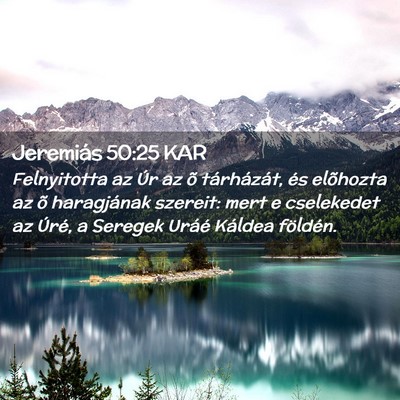 Picture 02 - Jeremiás 50:25 KAR - Felnyitotta az Úr az õ tárházát, és - Bible Verse Picture