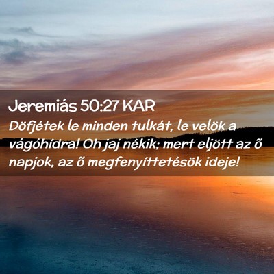 Picture 02 - Jeremiás 50:27 KAR - Döfjétek le minden tulkát, le velök a - Bible Verse Picture