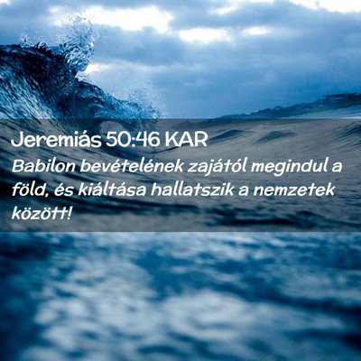 Picture 02 - Jeremiás 50:46 KAR - Babilon bevételének zajától megindul a föld, - Bible Verse Picture