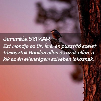Picture 02 - Jeremiás 51:1 KAR - Ezt mondja az Úr: Ímé, én pusztító szelet - Bible Verse Picture
