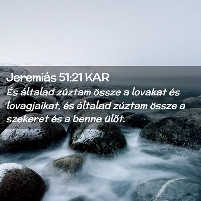 Picture 02 - Jeremiás 51:21 KAR - És általad zúztam össze a lovakat és - Bible Verse Picture