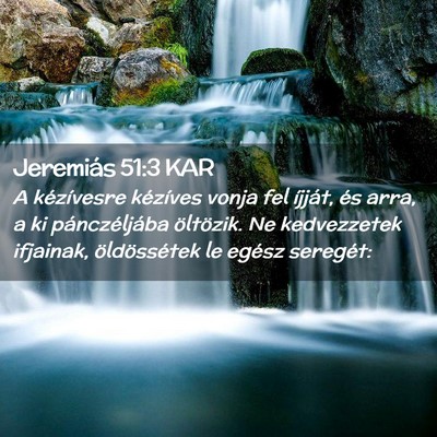 Picture 02 - Jeremiás 51:3 KAR - A kézívesre kézíves vonja fel íjját, és - Bible Verse Picture