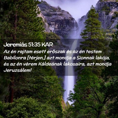 Picture 02 - Jeremiás 51:35 KAR - Az én rajtam esett erõszak és az én testem - Bible Verse Picture