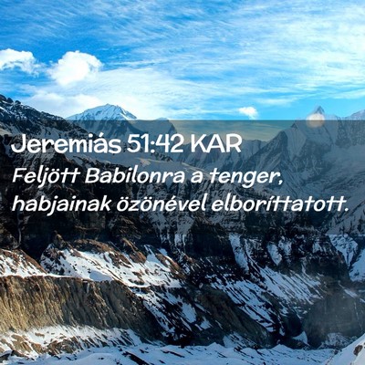 Picture 02 - Jeremiás 51:42 KAR - Feljött Babilonra a tenger, habjainak - Bible Verse Picture