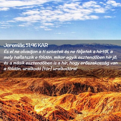 Picture 02 - Jeremiás 51:46 KAR - És el ne olvadjon a ti szívetek és ne - Bible Verse Picture