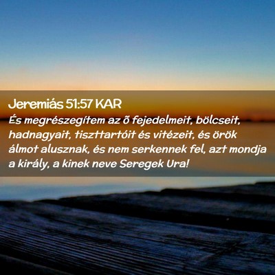 Picture 02 - Jeremiás 51:57 KAR - És megrészegítem az õ fejedelmeit, bölcseit, - Bible Verse Picture