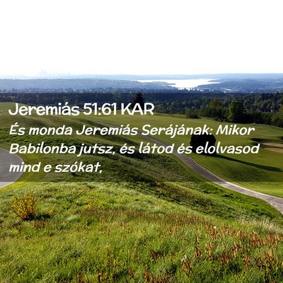 Picture 02 - Jeremiás 51:61 KAR - És monda Jeremiás Serájának: Mikor Babilonba - Bible Verse Picture