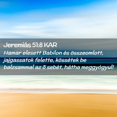 Picture 02 - Jeremiás 51:8 KAR - Hamar elesett Babilon és összeomlott, - Bible Verse Picture