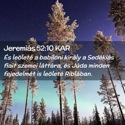 Picture 02 - Jeremiás 52:10 KAR - És leöleté a babiloni király a Sedékiás - Bible Verse Picture