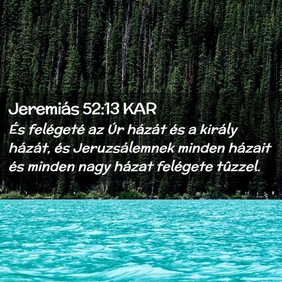 Picture 02 - Jeremiás 52:13 KAR - És felégeté az Úr házát és a király - Bible Verse Picture