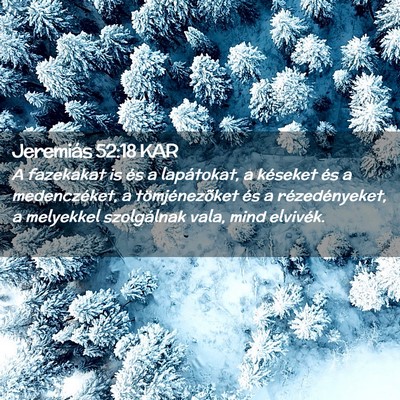 Picture 02 - Jeremiás 52:18 KAR - A fazekakat is és a lapátokat, a késeket és a - Bible Verse Picture