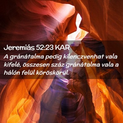 Picture 02 - Jeremiás 52:23 KAR - A gránátalma pedig kilenczvenhat vala kifelé, - Bible Verse Picture