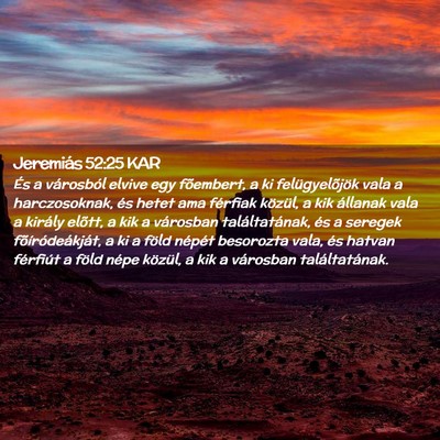 Picture 02 - Jeremiás 52:25 KAR - És a városból elvive egy fõembert, a ki - Bible Verse Picture