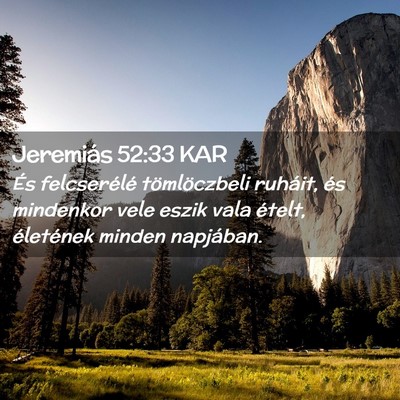 Picture 02 - Jeremiás 52:33 KAR - És felcserélé tömlöczbeli ruháit, és - Bible Verse Picture
