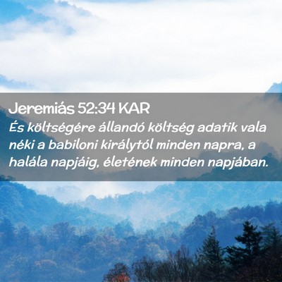 Picture 02 - Jeremiás 52:34 KAR - És költségére állandó költség adatik vala - Bible Verse Picture