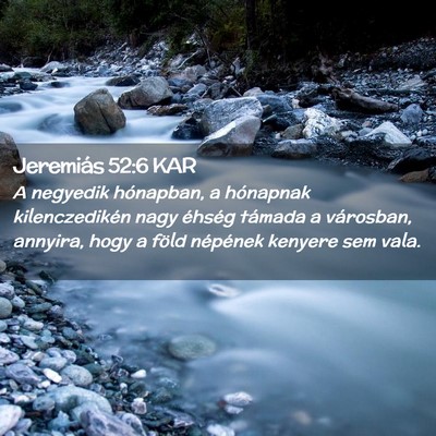 Picture 02 - Jeremiás 52:6 KAR - A negyedik hónapban, a hónapnak kilenczedikén - Bible Verse Picture